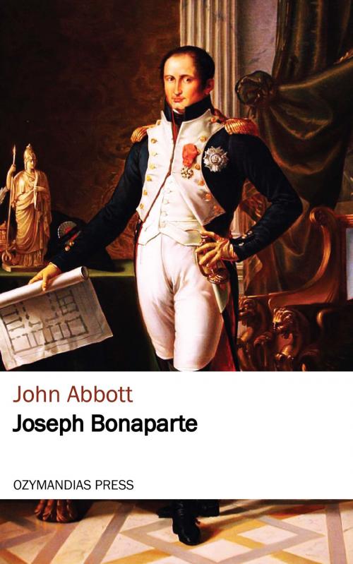 Cover of the book Joseph Bonaparte by John Abbott, Ozymandias Press