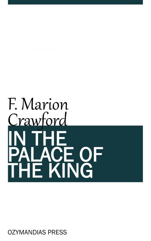 Cover of the book In the Palace of the King by F. Marion Crawford, Ozymandias Press