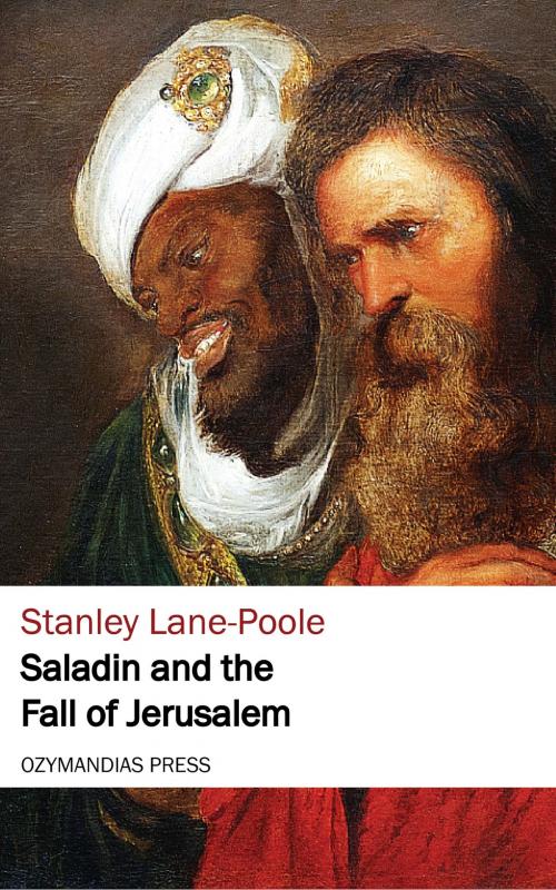 Cover of the book Saladin and the Fall of Jerusalem by Stanley Lane-Poole, Ozymandias Press