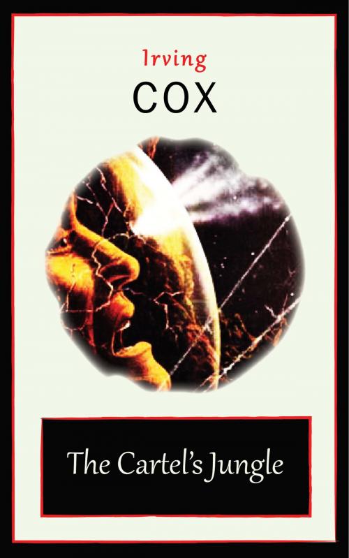 Cover of the book The Cartel's Jungle by Irving Cox, Ozymandias Press