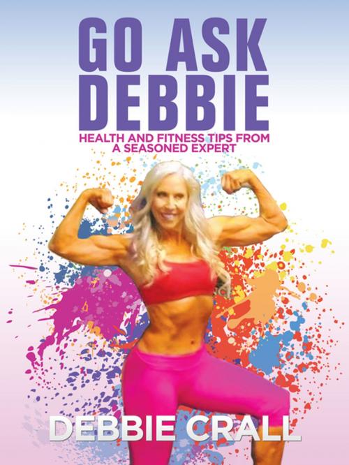 Cover of the book Go Ask Debbie by Debbie Crall, iUniverse