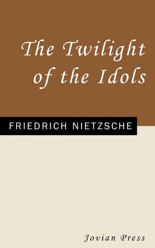Cover of the book The Twilight of the Idols by Friedrich Nietzsche, Jovian Press