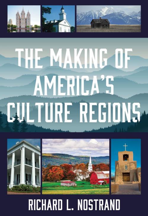 Cover of the book The Making of America's Culture Regions by Richard L. Nostrand, Rowman & Littlefield Publishers