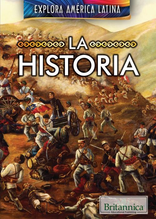 Cover of the book la historia (The History of Latin America) by Susan Nichols, Britannica Educational Publishing