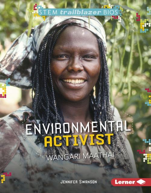 Cover of the book Environmental Activist Wangari Maathai by Jennifer Swanson, Lerner Publishing Group