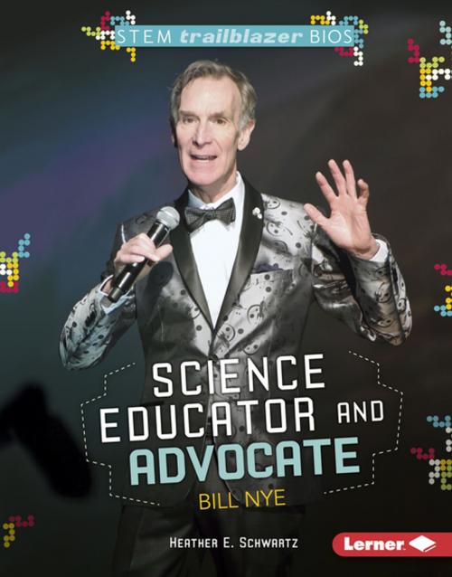 Cover of the book Science Educator and Advocate Bill Nye by Heather E. Schwartz, Lerner Publishing Group