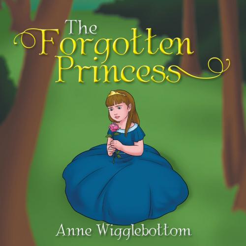 Cover of the book The Forgotten Princess by Anne Wigglebottom, Xlibris AU