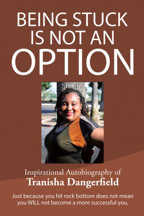 Cover of the book Being Stuck Is Not an Option by Tranisha Dangerfield, Xlibris US