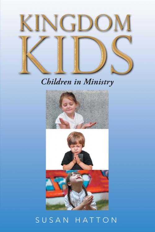 Cover of the book Kingdom Kids by Susan Hatton, Xlibris US