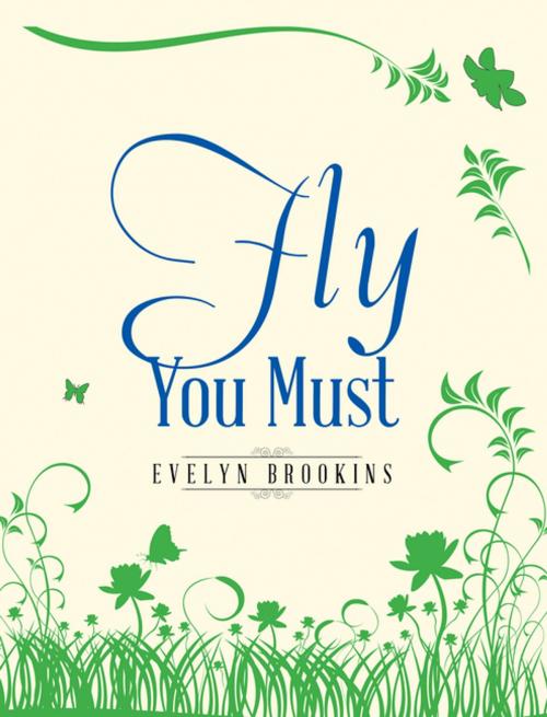 Cover of the book Fly You Must by Evelyn Brookins, Xlibris US