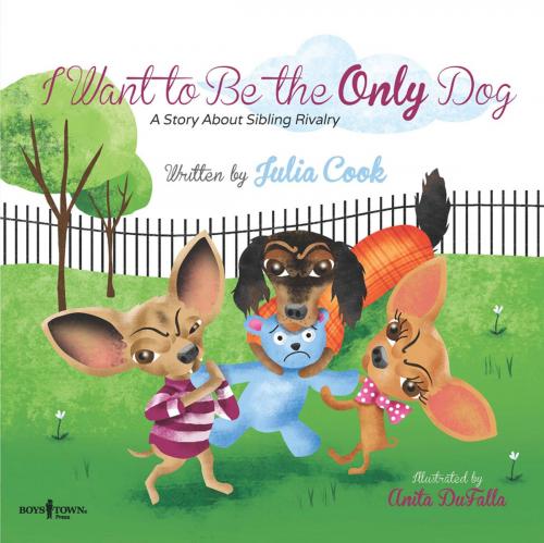 Cover of the book I Want to Be the Only Dog by Julia Cook, Boys Town Press