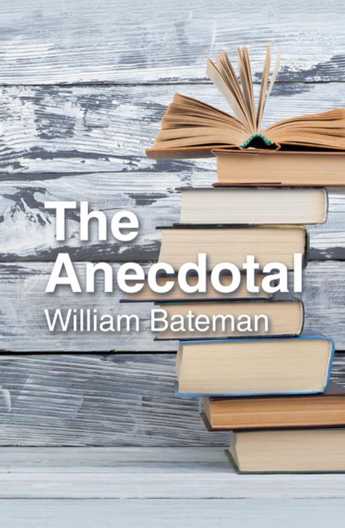 Cover of the book The Anecdotal by William Bateman, AuthorHouse