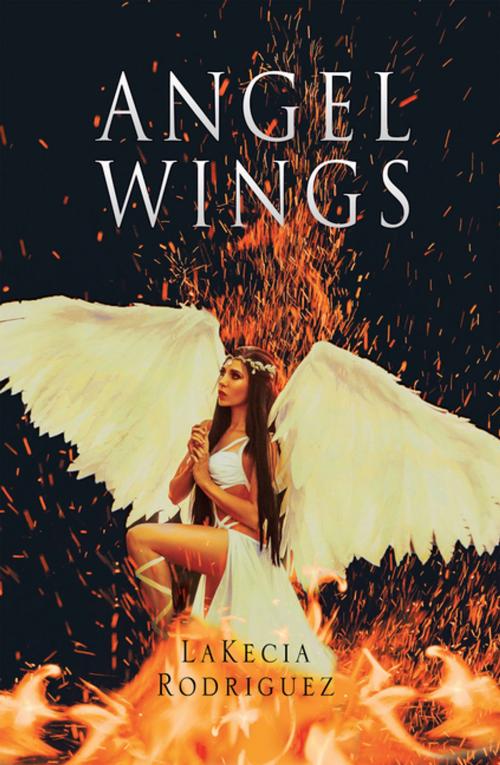 Cover of the book Angel Wings by LaKecia Rodriguez, AuthorHouse