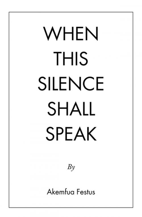 Cover of the book When This Silence Shall Speak by Akemfua Festus, AuthorHouse UK