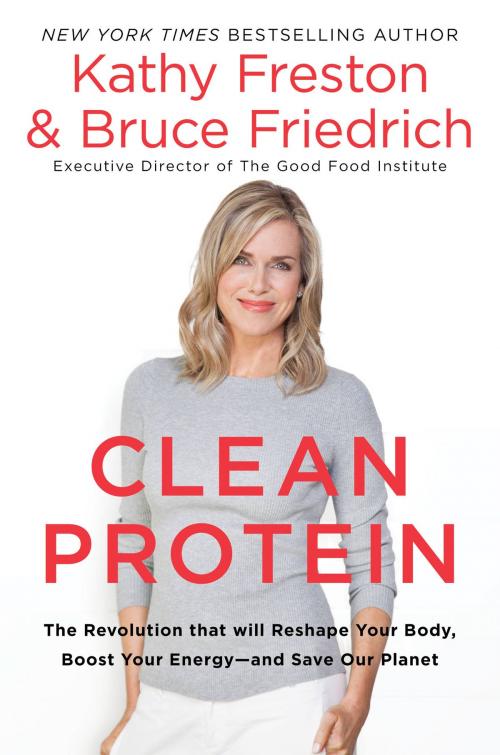 Cover of the book Clean Protein by Kathy Freston, Bruce Friedrich, Hachette Books