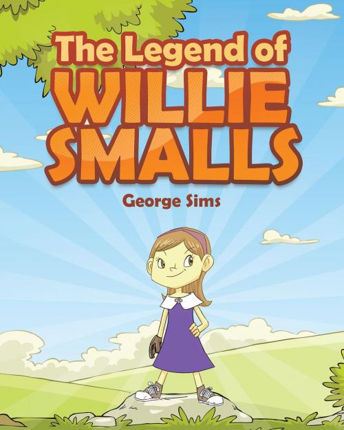 Cover of the book The Legend of Willie Smalls by George Sims, Christian Faith Publishing