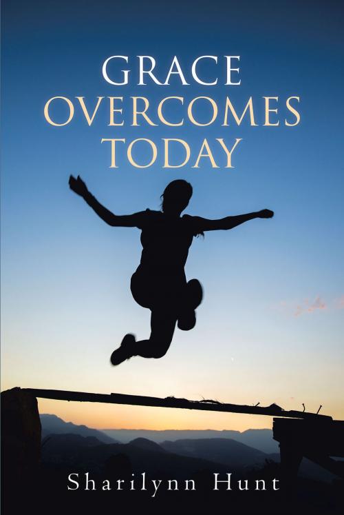 Cover of the book Grace Overcomes Today by Sharilynn Hunt, Christian Faith Publishing