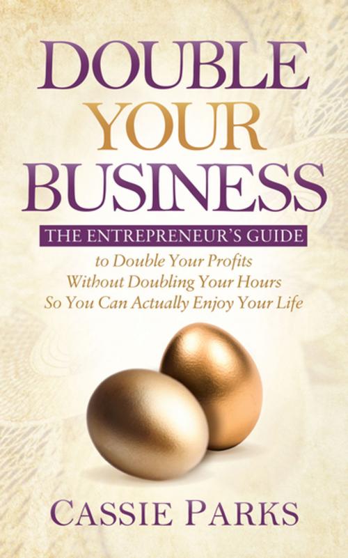 Cover of the book Double Your Business by Cassie Parks, Morgan James Publishing