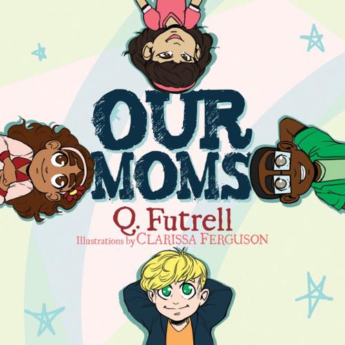 Cover of the book Our Moms by Q. Futrell, Morgan James Publishing