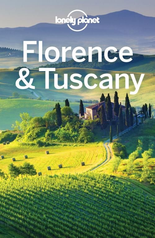 Cover of the book Lonely Planet Florence & Tuscany by Lonely Planet, Nicola Williams, Virginia Maxwell, Lonely Planet Global Limited