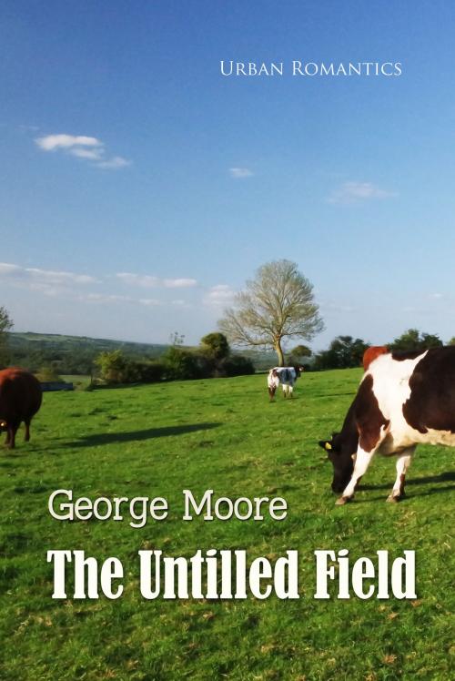 Cover of the book The Untilled Field by George Moore, Interactive Media