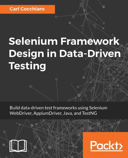 Cover of the book Selenium Framework Design in Data-Driven Testing by Carl Cocchiaro, Packt Publishing