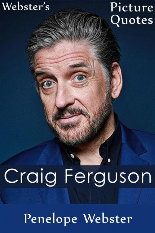 Cover of the book Webster's Craig Ferguson Picture Quotes by Penelope Webster, Webster's Wide Publishing