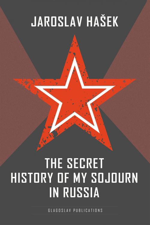 Cover of the book The Secret History of my Sojourn in Russia by Jaroslav Hašek, Glagoslav Publications B.V.