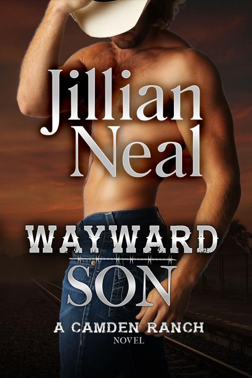 Cover of the book Wayward Son: A Camden Ranch Novel by Jillian Neal, Jillian Neal