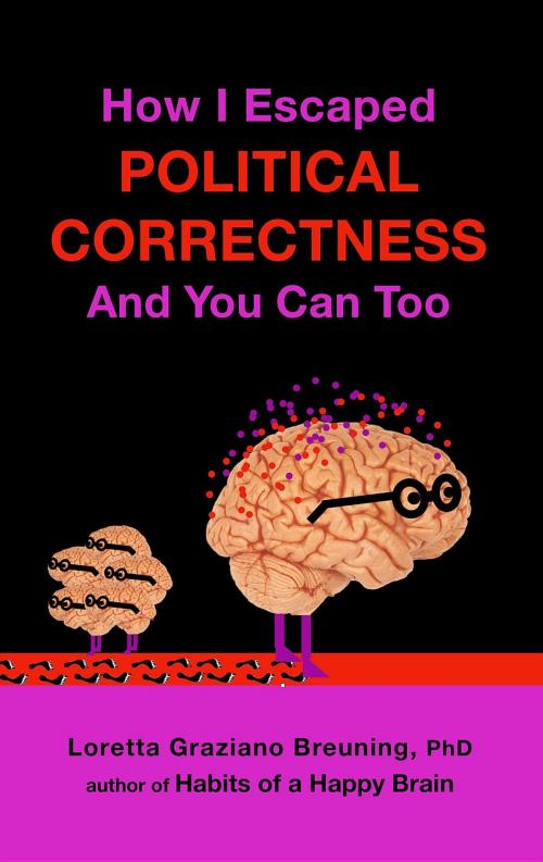 Cover of the book How I Escaped from Political Correctness, And You Can Too by Loretta Graziano Breuning, Loretta Graziano Breuning