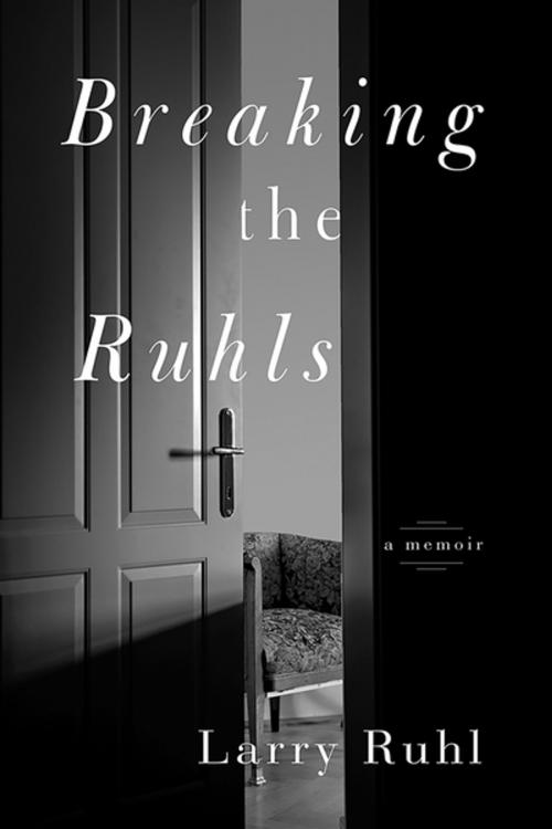 Cover of the book Breaking the Ruhls by Larry Ruhl, Central Recovery Press, LLC