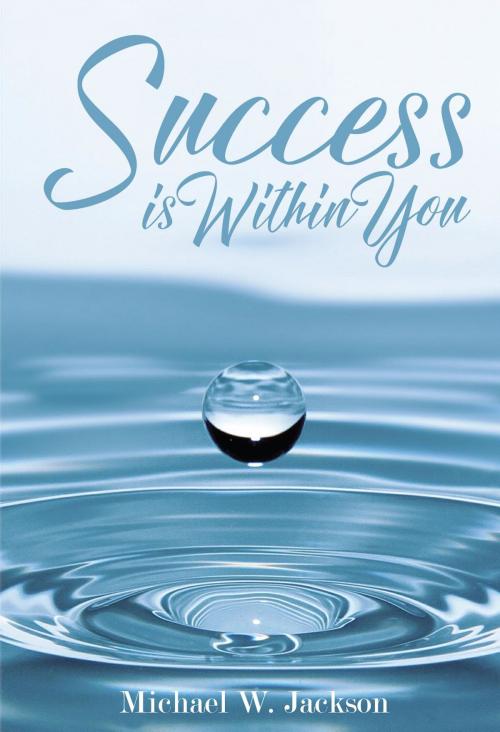 Cover of the book Success is Within You by Michael W Jackson, Book-Art Press Solutions LLC