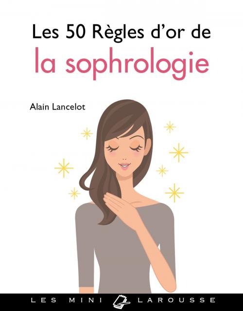 Cover of the book Les 50 règles d'or de la sophrologie by Alain Lancelot, Larousse