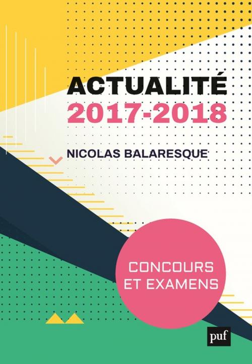 Cover of the book Actualité 2017-2018. Concours et examens by Nicolas Balaresque, Presses Universitaires de France