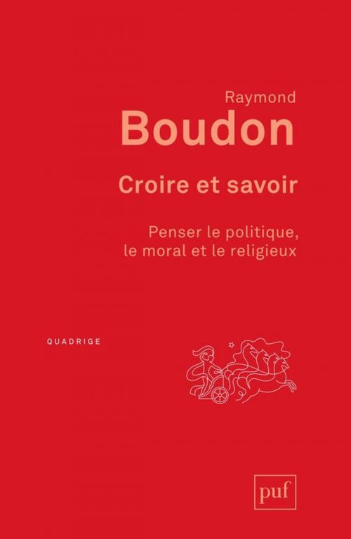 Cover of the book Croire et savoir by Raymond Boudon, Presses Universitaires de France