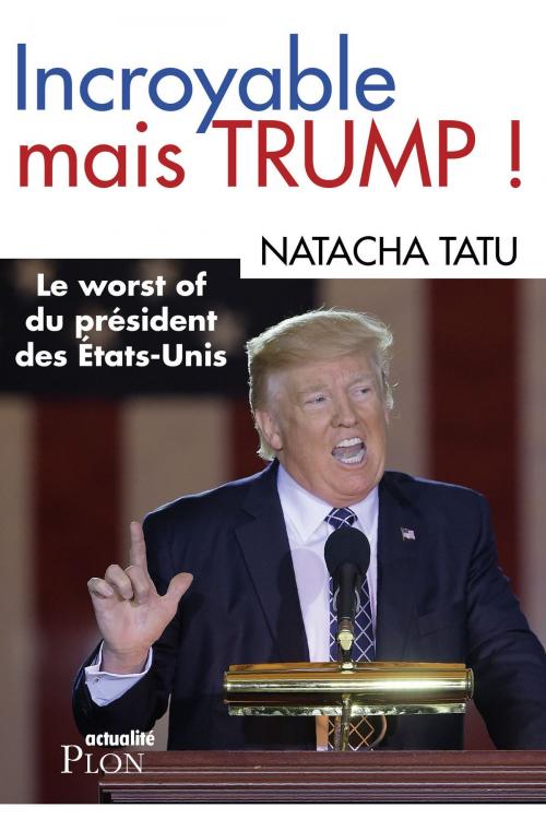 Cover of the book Incroyable mais Trump by Natacha TATU, Place des éditeurs