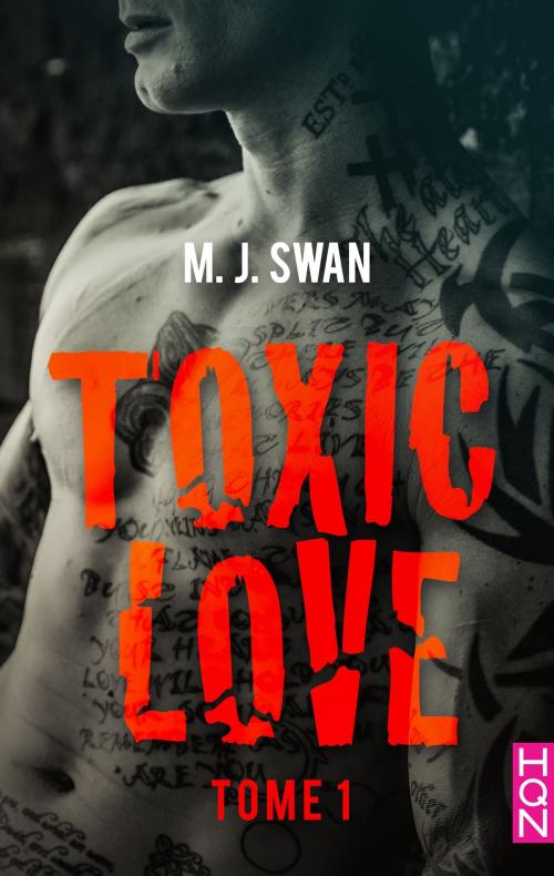 Cover of the book Toxic Love - tome 1 by M.J. Swan, Harlequin