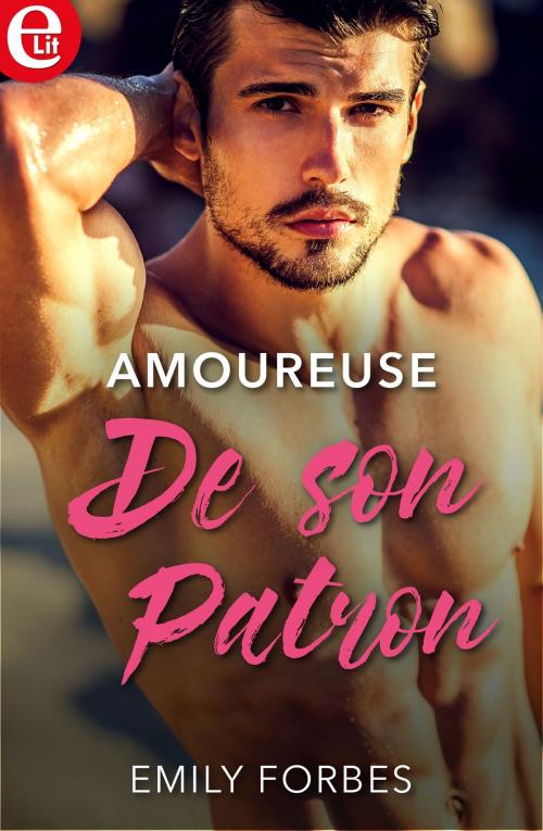 Cover of the book Amoureuse de son patron by Emily Forbes, Harlequin