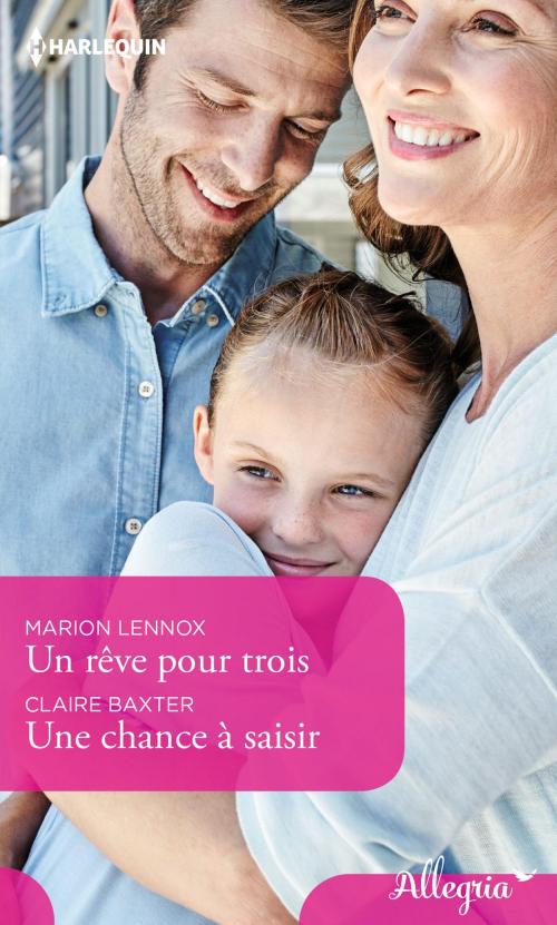 Cover of the book Un rêve pour trois - Une chance à saisir by Marion Lennox, Claire Baxter, Harlequin