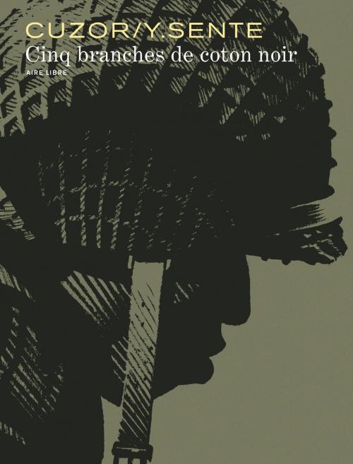 Cover of the book Cinq branches de coton noir by Yves Sente, Steve Cuzor, Dupuis