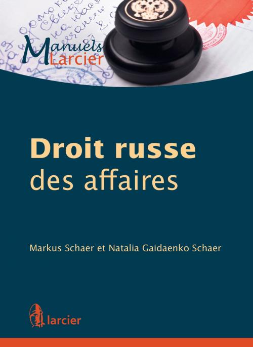 Cover of the book Droit russe des affaires by Natalia Gaidaenko Schaer, Markus Schaer, Éditions Larcier