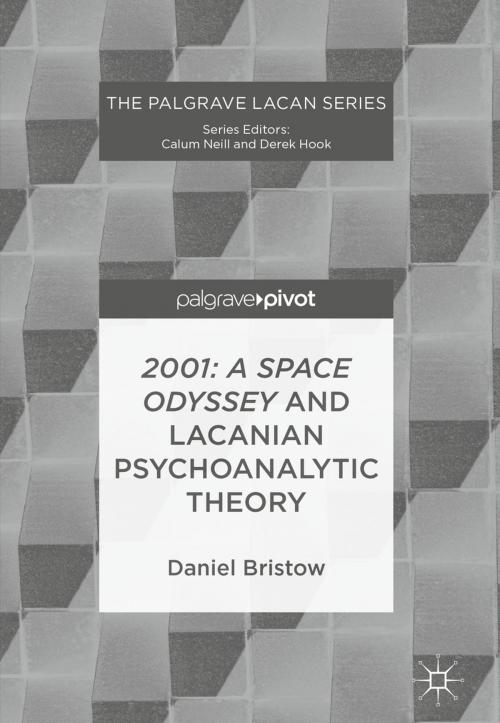 Cover of the book 2001: A Space Odyssey and Lacanian Psychoanalytic Theory by Daniel Bristow, Springer International Publishing