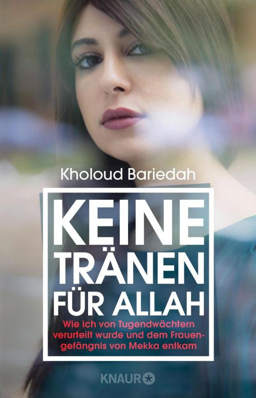 Cover of the book Keine Tränen für Allah by Kholoud Bariedah, Knaur eBook