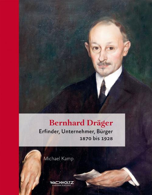 Cover of the book Bernhard Dräger by Michael Kamp, Wachholtz Verlag