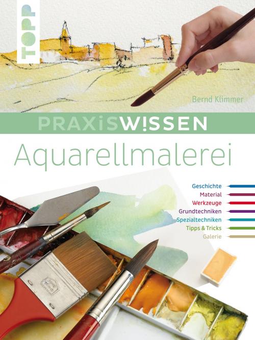 Cover of the book Praxiswissen Aquarellmalerei by Bernd Klimmer, TOPP