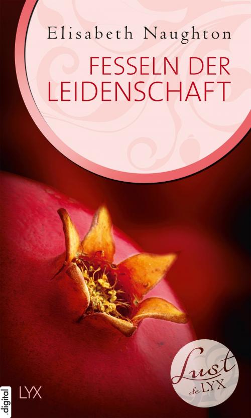 Cover of the book Lust de LYX - Fesseln der Leidenschaft by Elisabeth Naughton, LYX.digital