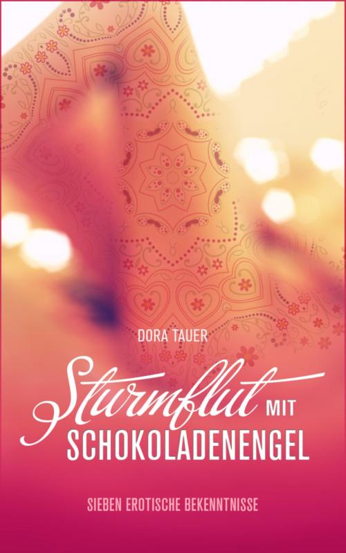 Cover of the book Sturmflut mit Schokoladenengel: Sieben erotische Bekenntnisse by Dora Tauer, BookRix