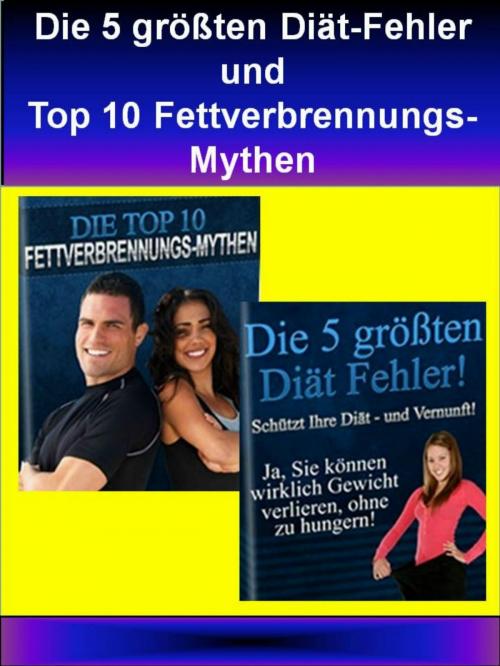 Cover of the book Die 5 größten Diät-Fehler und Top 10 Fettverbrennungs-Mythen by Jaqueline Süß, neobooks