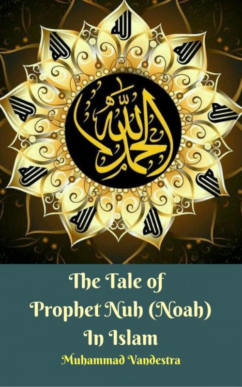 Cover of the book The Tale of Prophet Nuh (Noah) In Islam by Muhammad Vandestra, BookRix