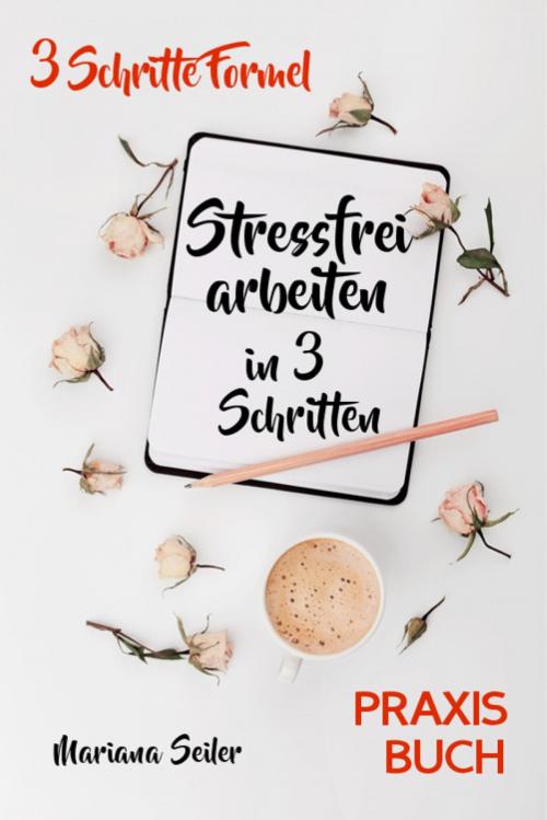 Cover of the book Stress bewältigen am Arbeitsplatz: IN 3 SCHRITTEN DEINEN STRESS BEWÄLTIGEN UND DAUERHAFT STRESSFREI ARBEITEN! Praxisbuch für entspanntes Arbeiten ohne Stress und Zeitdruck (Inkl. 3 Schritte Praxisprogramm zum Stress bewältigen im Job!) by Mariana Seiler, epubli